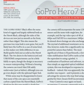  ??  ?? GOPRO HERO7 BLACK $599 Shop.gopro.com CRITICAL SPECS: 12MP camera @ 4K60, 1080p240; waterproof to 10m; voice control; touch screen; 8x slow motion; GPS; HDR; live streaming.
