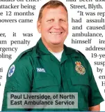  ??  ?? Paul Liversidge, of North East Ambulance Service
