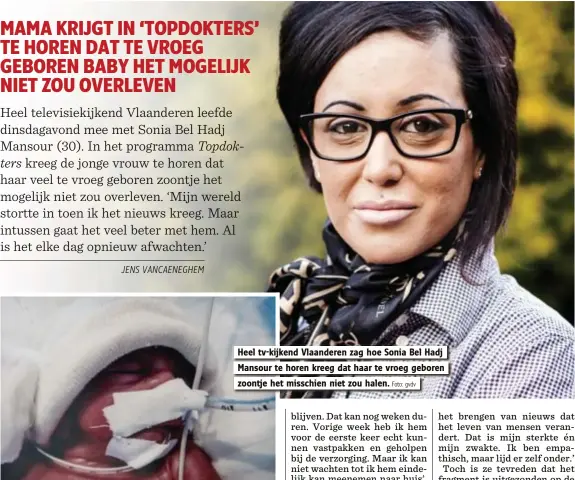  ?? Foto: gvdv ?? Heel tv-kijkend Vlaanderen zag hoe Sonia Bel Hadj Mansour te horen kreeg dat haar te vroeg geboren zoontje het misschien niet zou halen.