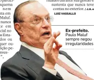  ?? ANDRE DUSEK/ESTADAO-10/10/2017 ?? Ex-prefeito. Paulo Maluf sempre negou irregulari­dades