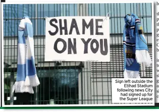  ??  ?? Sign left outside the Etihad Stadium following news City had signed up for the Super League