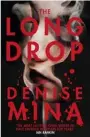  ??  ?? THE LONG DROP, by Denise Mina (Harvill Secker, $37) is out now