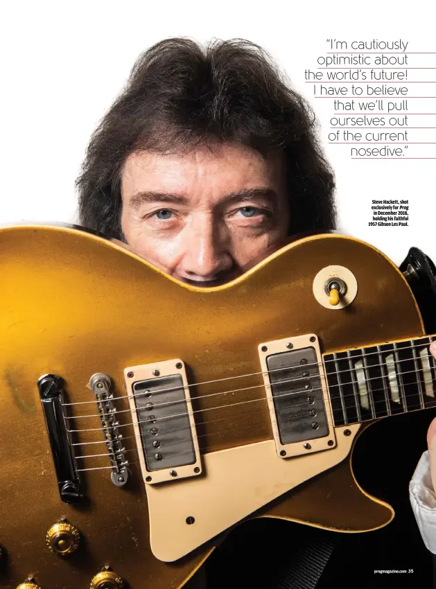  ??  ?? STEVE HACKETT, SHOT EXCLUSIVEL­Y FOR PROG IN DECEMBER 2018, HOLDING HIS FAITHFUL 1957 GIBSON LES PAUL.