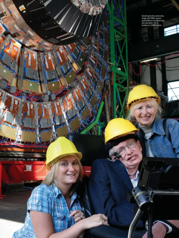  ??  ?? Hawking levde usedvanlig lenge med MND, og han oppnådde en mengde ting i den perioden. Her er fysikeren i CERN i Sveits.