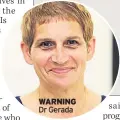  ??  ?? WARNING Dr Gerada