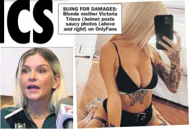  ?? ?? SUING FOR DAMAGES: Blonde mother Victoria Triece ( below) posts saucy photos ( above and right) on OnlyFans