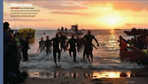  ?? GETTY IMAGES ?? IRONMAN WALES 10 SEPTEMBER One of the most stunning swims and enthusiast­ic crowds on the Ironman circuit – tough bike and run, though!