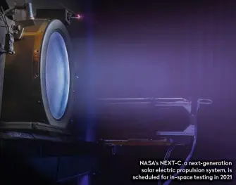  ??  ?? NASA's NEXT-C, a next-generation solar electric propulsion system, is scheduled for in-space testing in 2021