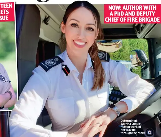  ??  ?? NOW: AUTHOR WITH A PhD AND DEPUTY CHIEF OF FIRE BRIGADE Determined: Sabrina CohenHatto­n worked her way up through the ranks