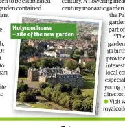  ??  ?? Holyroodho­use – site of the new garden