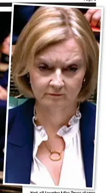  ?? ?? Not all laughs: Miss Truss stares down the Opposition benches