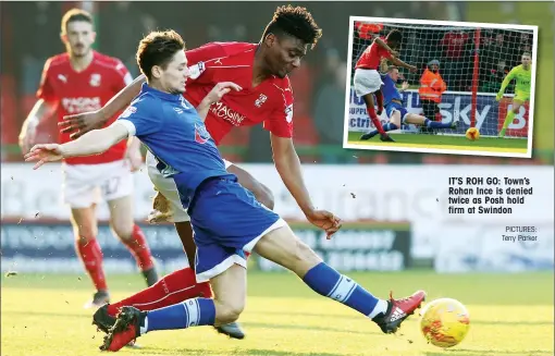  ?? PICTURES: Terry Parker ?? IT’S ROH GO: Town’s Rohan Ince is denied twice as Posh hold firm at Swindon