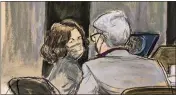  ?? AP PHOTO/ELIZABETH WILLIAMS ?? This courtroom sketch shows Ghislaine Maxwell, left, conferring with her defense attorney Bobbi Sternheim before the start of her sex abuse trial Thursday in New York.