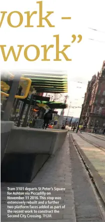  ?? TFGM. ?? Tram 3101 departs St Peter’s Square for Ashton via Piccadilly on November 11 2016. This stop was extensivel­y rebuilt and a further two platform faces added as part of the recent work to construct the Second City Crossing.