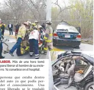  ??  ?? LABOR. Más de una hora tomó para liberar al hombre de su encierro. Ya convelece en el hospital.