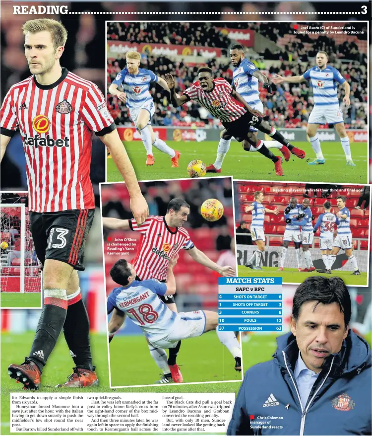  ??  ?? John O’Shea is challenged by Reading’s Yann Kermorgant SHOTS ON TARGET SHOTS OFF TARGET CORNERS FOULS POSSESSION
Chris Coleman manager of Sunderland reacts Joel Asoro (C) of Sunderland is fouled for a penalty by Leandro Bacuna Reading players...