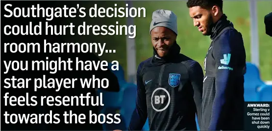  ??  ?? AWKWARD:
Sterling v Gomez could have been shut down quickly