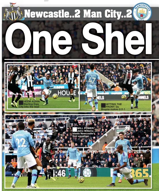  ??  ?? HEEM AGAIN: Sterling fires City into the lead
WILL POWER: Jetro Willems blasts Newcastle’s first equaliser
HITTING THE FRONT: De Bruyne makes it 2-1
