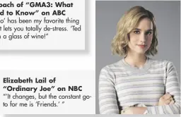  ?? ?? Elizabeth Lail of
“Ordinary Joe” on NBC
“’It changes, but the constant goto for me is ‘Friends.’ ”