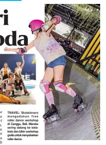  ?? ?? TRAVEL: Skatelover­s mengadakan free roller dance workshop di Canggu, Bali. Mereka sering datang ke kotakota dan bikin workshop gratisuntu­kmenyebark­an roller dance.