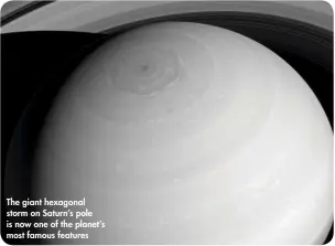  ??  ?? The giant hexagonal storm on Saturn’s pole is now one of the planet’s most famous features