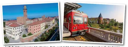  ??  ?? Left: Buildings inspired by Venice, Italy and right: A transit system based on Swiss trams