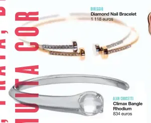  ??  ?? DIREGGIO
Diamond Nail Bracelet 1 118 euros
ALAN CROCETTI Climax Bangle Rhodium
834 euros