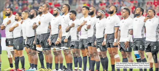  ?? Picture: JOVESA NAISUA ?? Fiji Airways Flying Fijians sing their national anthem before their match against Wales.