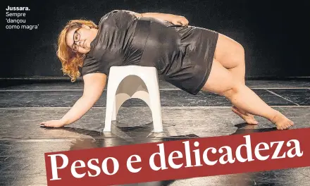  ?? AMANDA PEROBELLI/ESTADAO ?? Jussara. Sempre ‘dançou como magra’