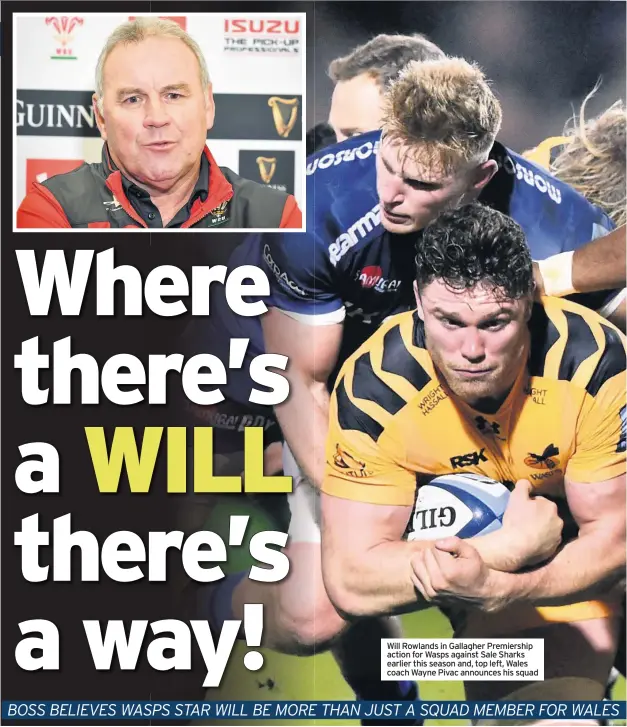  ??  ?? Will Rowlands in Gallagher Premiershi­p action for Wasps against Sale Sharks earlier this season and, top left, Wales coach Wayne Pivac announces his squad