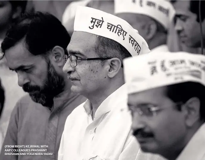  ??  ?? (FROM RIGHT) KEJRIWALWI­TH AAP COLLEAGUES PRASHANT BHUSHAN AND YOGENDRAYA­DAV