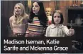  ??  ?? Madison Iseman, Katie Sarife and Mckenna Grace