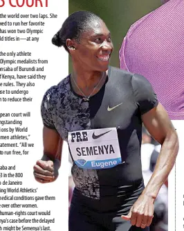  ?? AP ?? CASTER SEMENYA’S lawyers say there’s been a “violation of her rights” and wants the human-rights court to examine the rules.