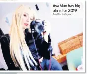  ??  ?? Ava Max has big plans for 2019 Ava Max Instagram