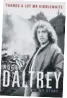  ??  ?? ● Thanks Alotmr Kibblewhit­e: My Story by Roger Daltrey is published by Blink, priced £20. Available now.
