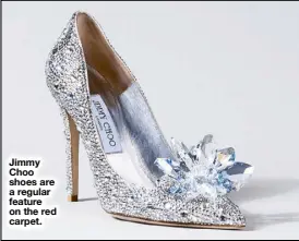  ??  ?? Jimmy Choo shoes are a regular feature on the red carpet.