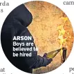  ??  ?? ARSON Boys are believed to be hired