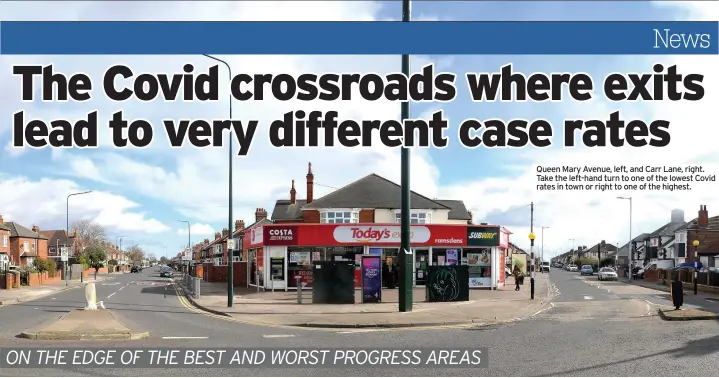  ??  ?? Queen Mary Avenue, left, and Carr Lane, right. Take the left-hand turn to one of the lowest Covid rates in town or right to one of the highest.