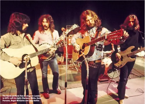  ??  ?? The Byrds perform live on stage in London in 1971. Left to right: Clarence White, Gene Parsons, Roger McGuinn and Skip Battin