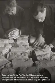  ??  ?? Catering staff from RAF Ludford Magna prepare flying rations for aircrews of 101 Squadron, including Waughman’s. Missions could last as long as eight hours