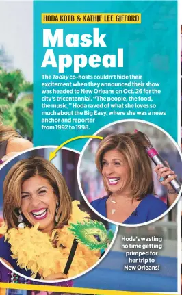  ??  ?? Hoda’s wasting no time getting primped forher trip to New Orleans!