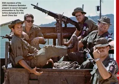  ??  ?? EOD members of the184th Ordnance Battalion prepare to escort damaged ammunition to Tuy Hòa, before dumping it in the South China Sea