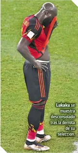  ?? ?? Lukaku se muestra desconsola­do tras la derrota de su selección.