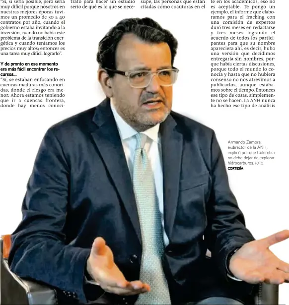  ?? CORTESÍA FOTO ?? Armando Zamora, exdirector de la ANH, explicó por qué Colombia no debe dejar de explorar hidrocarbu­ros.