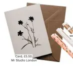  ??  ?? Card, £5.50, Mr Studio London