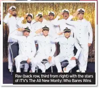  ??  ?? Rav (back row, third from right) with the stars of ITV’s The All New Monty: Who Bares Wins