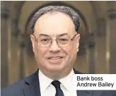  ??  ?? Bank boss Andrew Bailey
