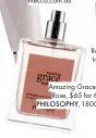  ??  ?? Amazing Grace Ballet Rose, $65 for 60ml, PHILOSOPHY, 1800 812 663