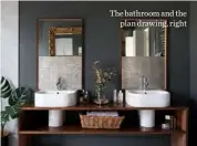  ??  ?? The bathroom and the
plan drawing, right