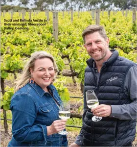  ?? ?? Scott and Belinda Austin in their vineyard, Moorabool Valley, Geelong.
“We started this dream from our home in Auckland, and hoped it would succeed. We nearly lost it all at one point but it was fighting spirit and maverick attitude that kept us going,” Erica said.